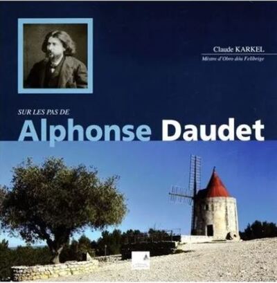 Sur les pas d'Alphonse Daudet - Claude Karkel