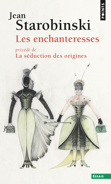 Les Enchanteresses, Précédé De La Séduction Des Origines - Jean Starobinski