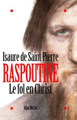 Raspoutine. Le Fol en Christ - Isaure de Saint Pierre