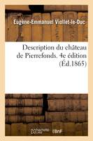 Description du château de Pierrefonds. 4e édition - Eugène-Emmanuel Viollet-le-Duc