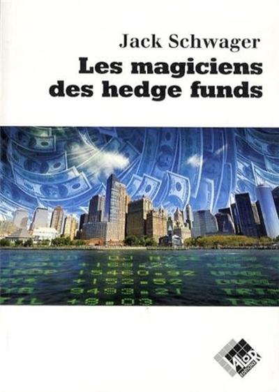 Les magiciens des hedge funds - Jack D. Schwager