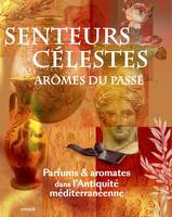 Senteurs célestes, arômes du passé.