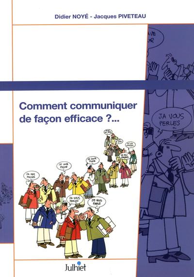 Comment communiquer de façon efficace ?... - Jacques Piveteau