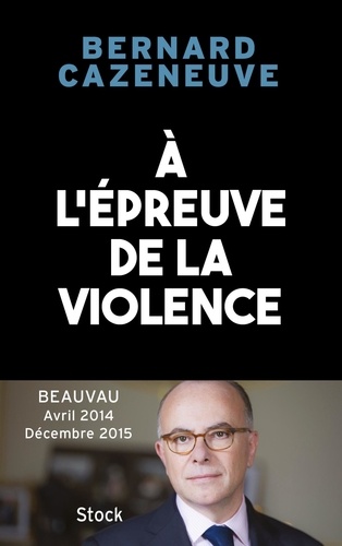 A l'épreuve de la violence. Beauvau Avril 2014 - décembre 2015