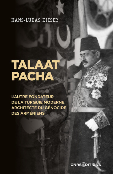 Talaat Pacha - L'autre fondateur de la Turquie moderne, architecte du génocide des Arméniens - Isabelle Mayor