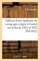 Tableau d'une épidémie de croup qui a régné à Guéret sur la fin de 1821 et au commencement de 1822