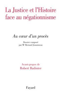 La Justice Et L'Histoire Face Au Négationnisme Au Coeur D'Un Procès, Au Coeur D'Un Procés. Dossier Composé Par Me Bernard Jouanneau