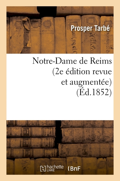 Notre-Dame de Reims (2e édition revue et augmentée) (Éd.1852)