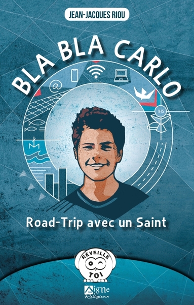 Bla Bla Carlo Acutis. Road-Trip Avec Un Saint, Road-Trip Avec Un Saint