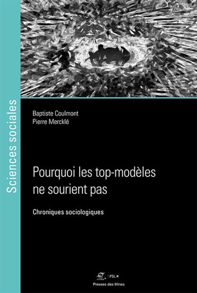 Pourquoi Les Top-Modèles Ne Sourient Pas, Chroniques Sociologiques - Pierre Mercklé, Baptiste Coulmont