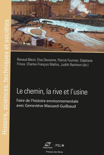 Le chemin, la rive et l'usine - Judith Rainhorn