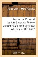 Extinction de l'usufruit et des conséquences de cette extinction en droit romain et droit français - Namuroy-J-C-M