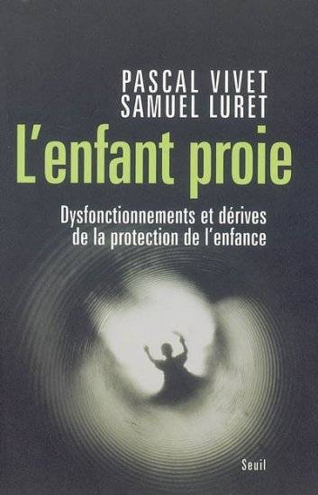 L'Enfant proie. Dysfonctionnements et dérives de la protection de l'enfance