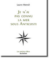 Je n'ai pas connu la mer sous Anticosti - Laure Morali