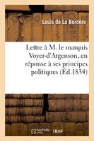 Lettre à M. le marquis Voyer-d'Argenson, en réponse à ses principes politiques - Louis de La Bordère