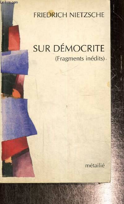 Sur Democrite : Fragments inédits - Friedrich Nietzsche