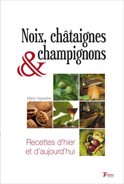 Noix, Châtaignes & Champignons, Recettes D'Hier & D'Aujourd'hui