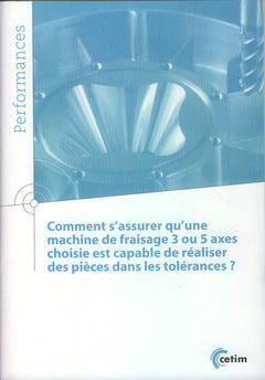 Comment S'Assurer Qu'une Machine De Fraisage 3 Ou 5 Axes Choisie Est Capable De Réaliser Des Pièces - Collectif