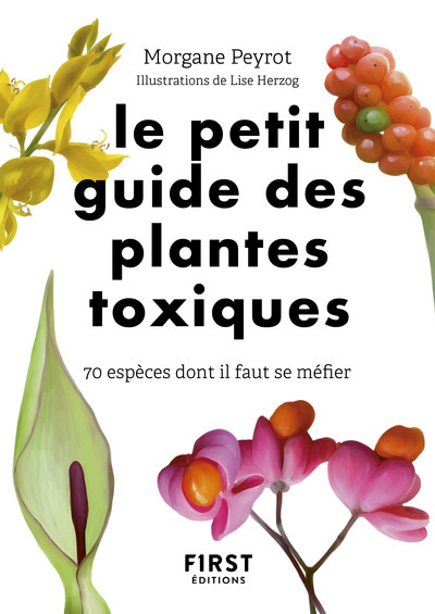 Le Petit Guide des plantes toxiques - 70 espèces dont il faut se méfier