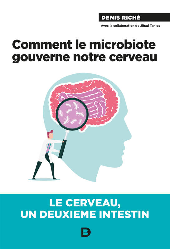 Comment le microbiote gouverne notre cerveau - Denis Riché