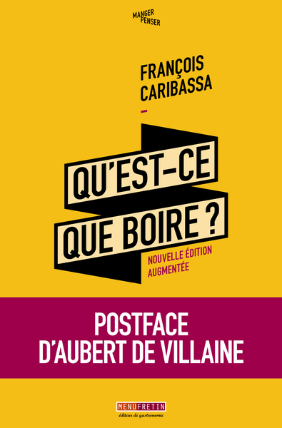 Qu'est-Ce-Que Boire ? Nouvelle Édition Augmentée, Critique De La Dégustation Des Vins - François Caribassa