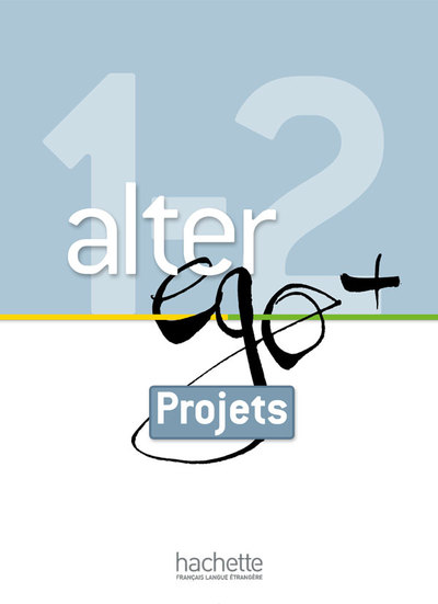 Alter Ego + 1 Et 2 - Livret Projets (A2-B1), Alter Ego + 1 Et 2 : Livret Projets