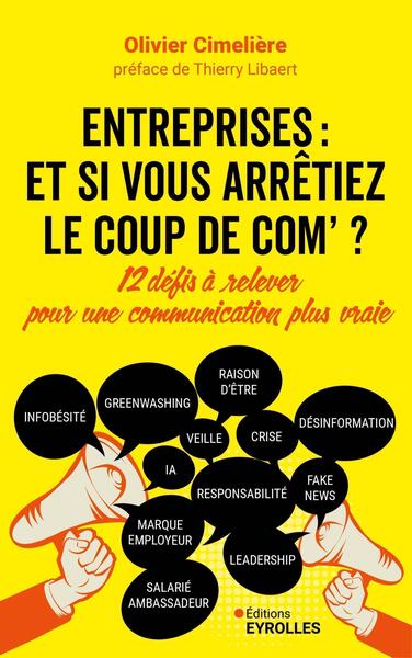 Entreprises : et si vous arrêtiez le coup de com ? - Olivier Cimelière