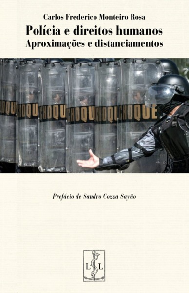 Polícia E Direitos Humanos, Aproximações E Distanciamentos - Carlos Frederico Vasconcellos Monteiro Rosa