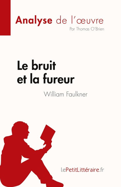 Le bruit et la fureur de William Faulkner (Analyse de l'oeuvre) - Thomas O'Brien