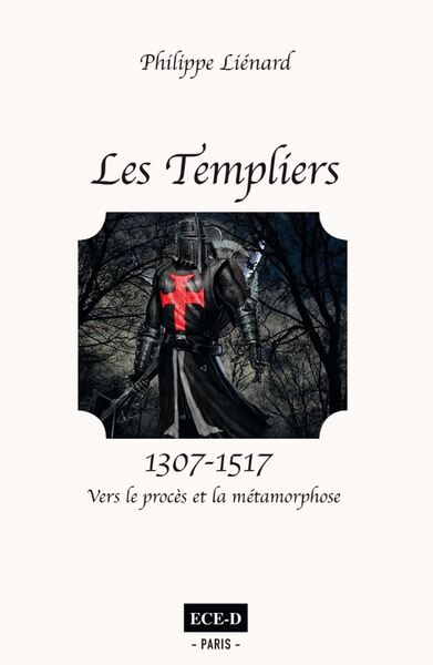 Les Templiers (1307-1517) - Philippe Liénard, Philippe Liénard