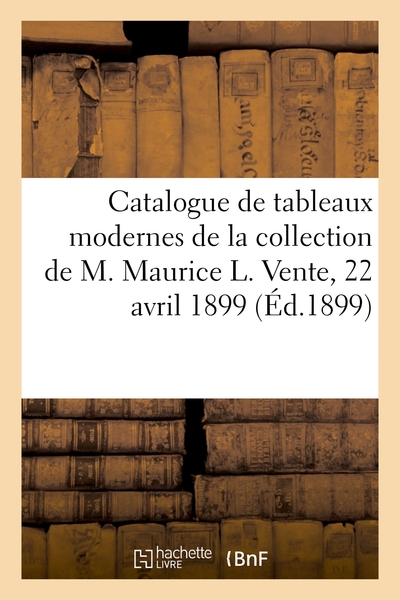 Catalogue de tableaux modernes de la collection de M. Maurice L. Vente, 22 avril 1899 - Josse Bernheim-jeune