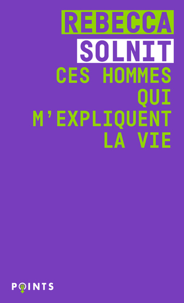 Ces hommes qui m'expliquent la vie - Rebecca Solnit