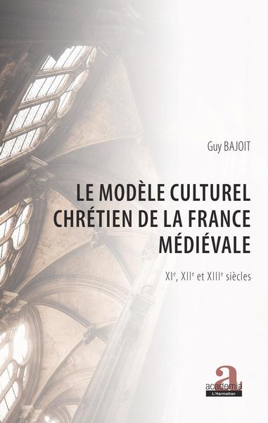 Le modèle culturel chrétien de la France médiévale - Guy Bajoit