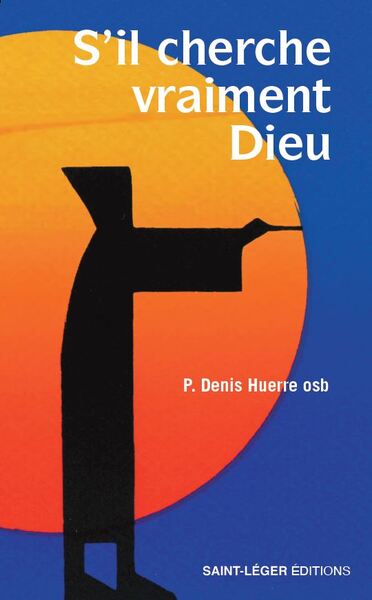 S'il cherche vraiment Dieu - Denis Huerre