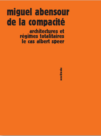 De la compacité / architectures et régimes totalitaires : le cas Albert Speer - Abensour, Miguel