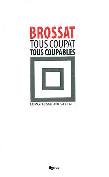 Tous Coupat tous coupables - Alain Brossat