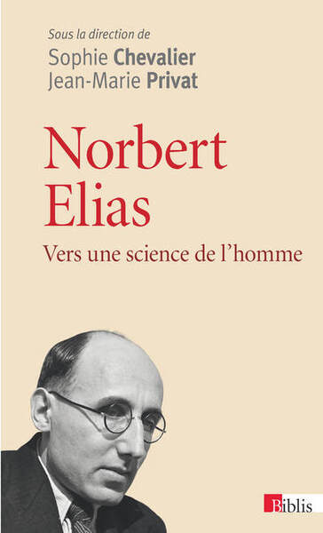 Norbert Elias. Vers une science de l'homme - Sophie Chevalier