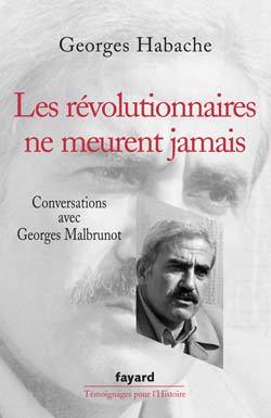 Les Révolutionnaires Ne Meurent Jamais, Conversations Avec Georges Malbrunot