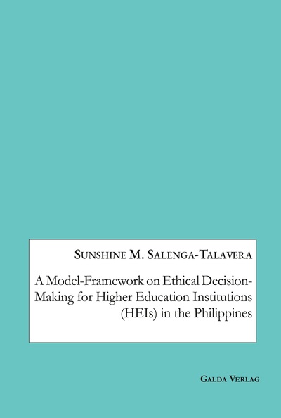 A Model-Framework on Ethical Decision-Making for Higher Education Institutions (HEIs) in the Philippines