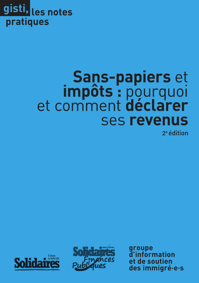 Sans-papiers et impôts : pourquoi et comment déclarer ses revenus, 2e édition - Gisti / Solidaires Finances publiques / Union synd