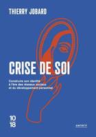 Crise de soi - Comment construire son identité à l'ère des réseaux sociaux et du développement personnel - Thierry Jobard