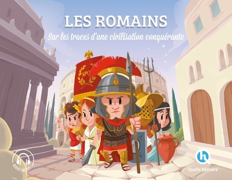 Les romains. Sur les traces d'une civilisation conquérante