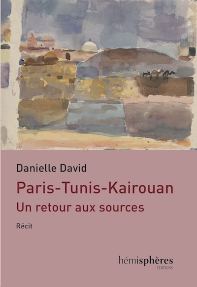 Paris-Tunis-Kairouan, Un Retour Aux Sources - Danielle David