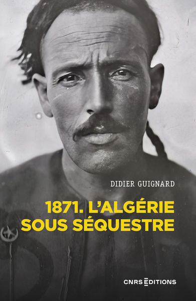 1871 - L'Algérie sous séquestre - Une coupe dans le corps social (XIXe-XXe) siècle