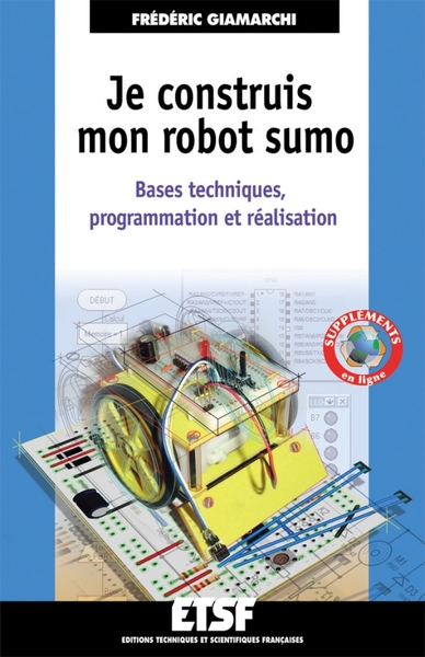 Je construis mon robot sumo - Bases techniques, programmation et réalisation