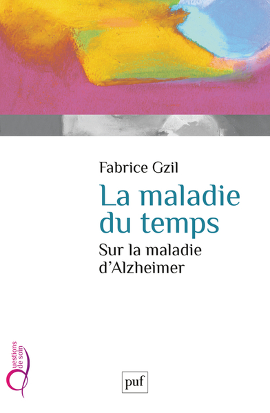 La maladie du temps. Sur la maladie d'Alzheimer