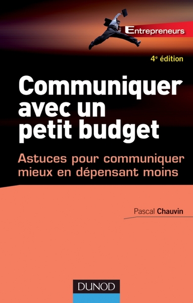 Communiquer avec un petit budget - 4e éd. - Astuces pour communiquer mieux en dépensant moins