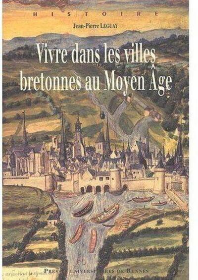 Vivre dans les villes bretonnes au Moyen âge - Jean-Pierre Leguay