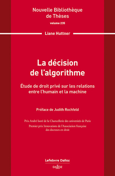 La décision de l'algorithme. Volume 235 - Étude de droit privé sur les relations entre l'humain et la machine