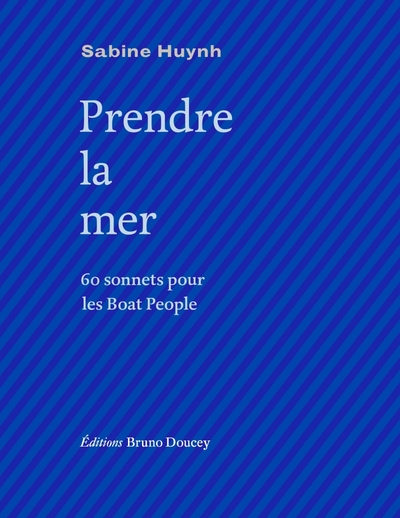 Prendre la mer - 60 sonnets pour les Boat People